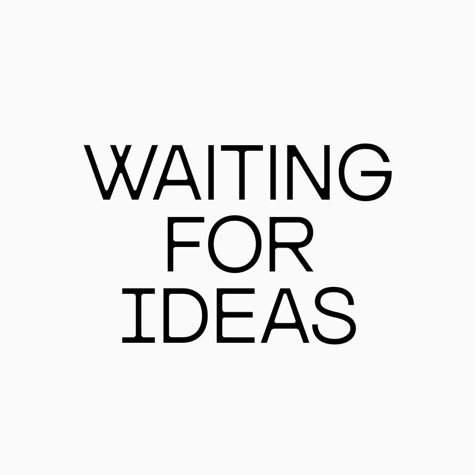 Waiting for Ideas